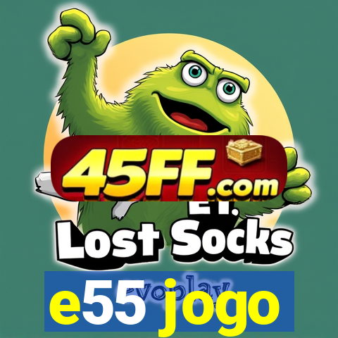 e55 jogo